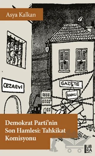 Demokrat Parti’nin Son Hamlesi: Tahkikat Komisyonu – Asya Kalkan – Libra Yayınları kitap kapağı