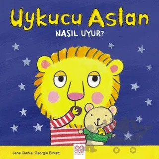Uykucu Aslan Nasıl Uyur? – Georgie Birkett, Jane Clarke – 1001 Çiçek Kitaplar kitap kapağı