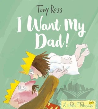 I Want My Dad! – Tony Ross – Andersen Press kitap kapağı