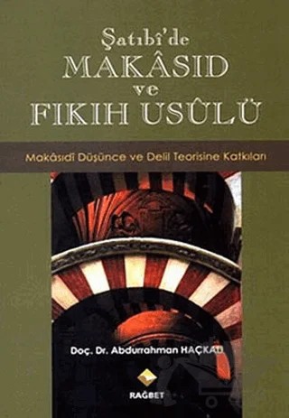 Şatıbi’de Makasıd ve Fıkıh Usulü – Abdurrahman Haçkalı – Rağbet Yayınları kitap kapağı