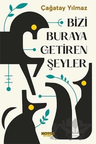 Bizi Buraya Getiren Şeyler – Çağatay Yılmaz – Notos Kitap kitap kapağı