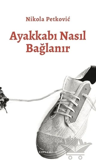 Ayakkabı Nasıl Bağlanır – Nikola Petkoviç – Kaplumbaa Kitap kitap kapağı