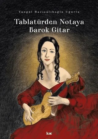 Tablatürden Notaya Barok Gitar – Tangül Hacısalihoğlu Uğurlu – Kurmaca Akademi kitap kapağı