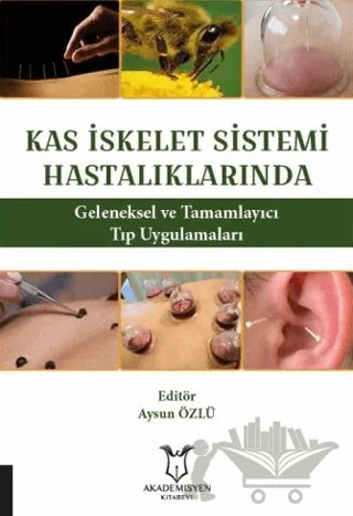 Kas İskelet Sistemi Hastalıklarında Geleneksel ve Tamamlayıcı Tıp Uygulamaları – Aysun Özlü – Akademisyen Kitabevi kitap kapağı