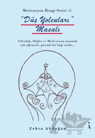 Düş Yolcuları Masalı - Motivasyon Rengi Serisi 1 – Zehra Akdoğan – İkinci Adam Yayınları kitap kapağı