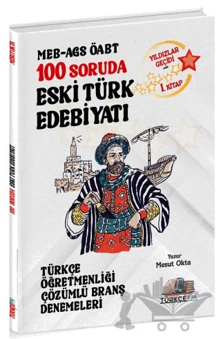 ÖABT MEB-AGS Türkçe Öğretmenliği 100 Soruda Eski Türk Edebiyatı Deneme Çözümlü Yıldızlar Geçidi 1. Kitap – Mesut Okta – Özdil Akademi Yayınları kitap kapağı