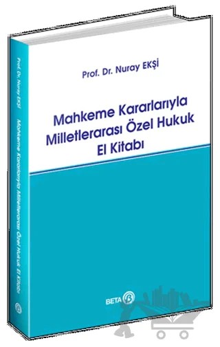 Mahkeme Kararlarıyla Milletlerarası Özel Hukuk El Kitabı – Nuray Ekşi – Beta Yayınevi kitap kapağı