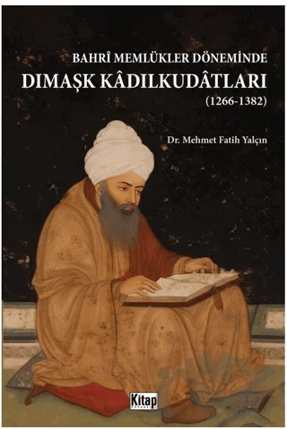 Bahri Memlükler Döneminde Dımaşk Kadılkudatları (1266-1382) – Mehmet Fatih Yalçın – Kitap Dünyası Yayınları kitap kapağı