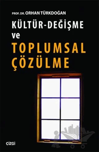 Kültür - Değişme ve Toplumsal Çözülme – Orhan Türkdoğan – Çizgi Kitabevi Yayınları kitap kapağı
