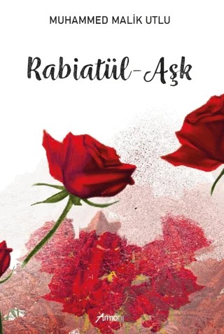 Rabiatül - Aşk – Muhammed Malik Utlu – Armoni Yayıncılık kitap kapağı
