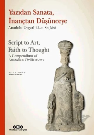 Yazıdan Sanata, İnançtan Düşünceye - Anadolu Uygarlıkları Seçkisi – Kolektif – Yapı Kredi Yayınları kitap kapağı