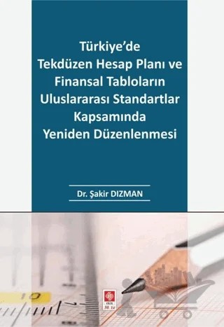 Türkiye'de Tekdüzen Hesap Planı ve Finansal Tabloların Uluslararası Standartlar Kapsamında Yeniden Düzenlenmesi – Şakir Dızman – Ekin Basım Yayın kitap kapağı