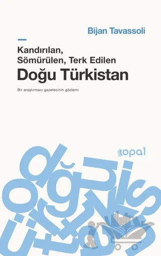 Kandırılan, Sömürülen, Terk Edilen Doğu Türkistan – Bijan Tavassoli – Opal Kitap kitap kapağı