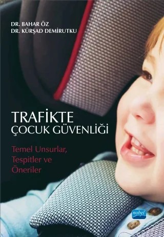 TRAFİKTE ÇOCUK GÜVENLİĞİ: Temel Unsurlar, Tespitler ve Öneriler – Bahar Öz, Kürşad Demirutku – Nobel Akademik Yayıncılık kitap kapağı