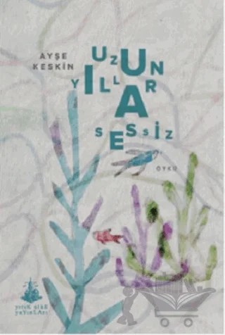 Uzun Yıllar Sessiz – Ayşe Keskin – Yitik Ülke Yayınları kitap kapağı