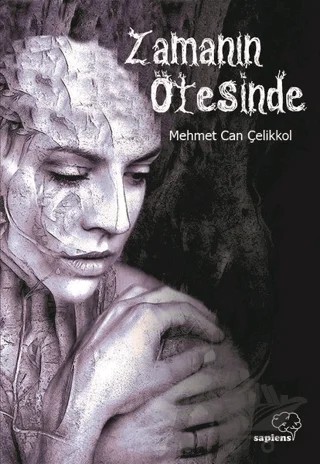 Zamanın Ötesinde – Mehmet Can Çelikkol – Sapiens Yayınları kitap kapağı