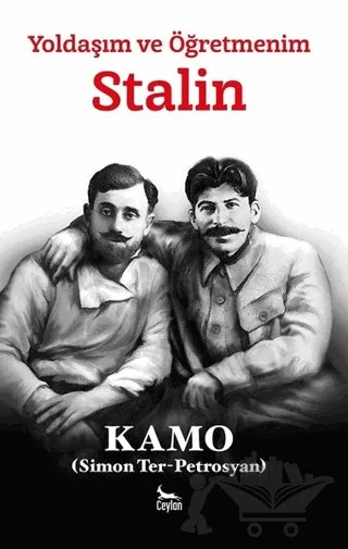 Yoldaşım ve Öğretmenim Stalin – Kamo (Simon Ter-Petrosyan) – Ceylan Yayınları kitap kapağı