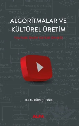 Algoritmalar ve Kültürel Üretim – Hakan Kürkçüoğlu – Alfa Yayınları kitap kapağı