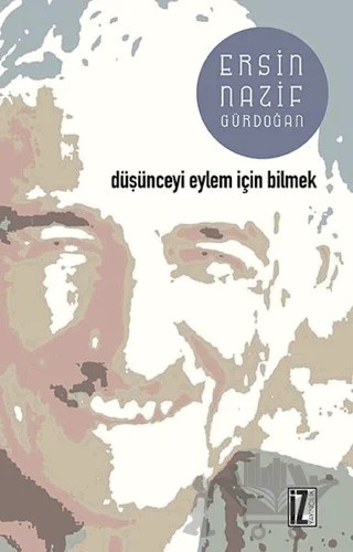 Düşünceyi Eylem İçin Bilmek – Ersin Nazif Gürdoğan – İz Yayıncılık kitap kapağı