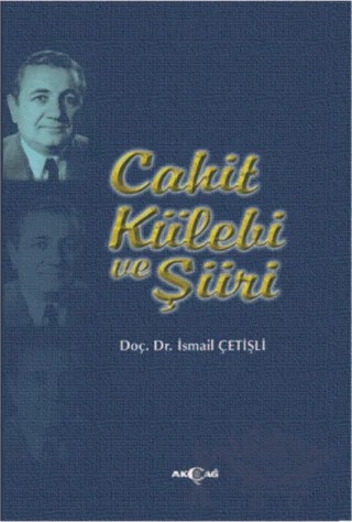 Cahit Külebi ve Şiiri – İsmail Çetişli – Akçağ Yayınları kitap kapağı