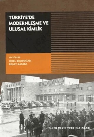 Türkiye'de Modernleşme ve Ulusal Kimlik – Reşat Kasaba, Sibel Bozdoğan – Tarih Vakfı Yurt Yayınları kitap kapağı