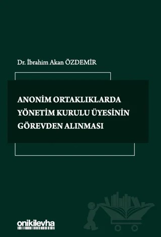 Anonim Ortaklıklarda Yönetim Kurulu Üyesinin Görevden Alınması – İbrahim Akan Özdemir – On İki Levha Yayınları kitap kapağı