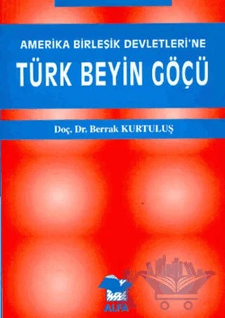 Amerika Birleşik Devletleri’ne Türk Beyin Göçü – Berrak Kurtuluş – Alfa Yayınları kitap kapağı