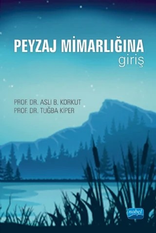 Peyzaj Mimarlığına Giriş – Aslı B. Korkut, Tuğba Kiper – Nobel Akademik Yayıncılık kitap kapağı