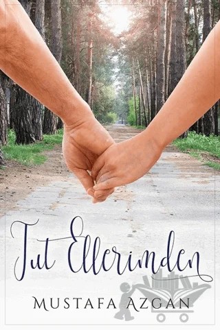 Tut Ellerimden – Mustafa Azgan – Cinius Yayınları kitap kapağı