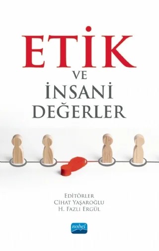 Etik ve İnsani Değerler – Ahmet Dinç, Bayram Özer, Bünyamin Han, Cihat Yaşaroğlu, Eyüp Bozkurt, Faysal Özdaş, Hakkı Kalaycı, Hüseyin Fazlı Ergül, Mustafa Özmen, Mustafa Tekke, Rıza Korkmazgöz, Volkan Duran – Nobel Akademik Yayıncılık kitap kapağı