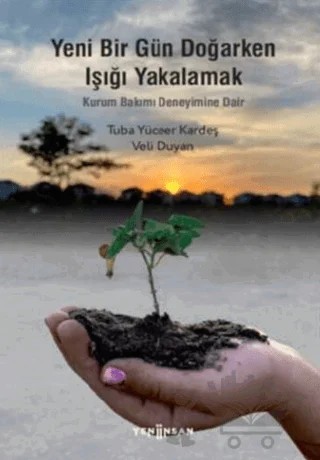 Yeni Bir Gün Doğarken Işığı Yakalamak – Tuba Yüceer Kardeş, Veli Duyan – Yeni İnsan Yayınevi kitap kapağı