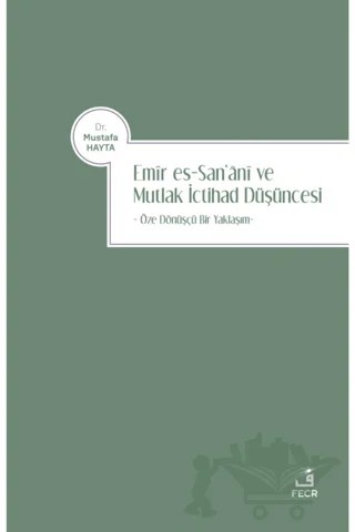 Emir es-San‘ani ve Mutlak İctihad Düşüncesi – Mustafa Hayta – Fecr Yayınları kitap kapağı