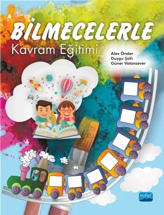 Bilmecelerle Kavram Eğitimi – Alev Önder, Duygu Şallı, Güner Vatansever. Resimler: Merve Yılmaz Özden – Nobel Akademik Yayıncılık kitap kapağı