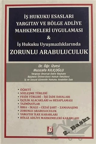 İş Hukuku Esasları Yargıtay ve Bölge Adliye Mahkemeleri Uygulaması ve İş Hukuku Uyuşmazlıklarında Zorunlu Arabuluculuk – Mustafa Kılıçoğlu – Bilge Yayınevi kitap kapağı