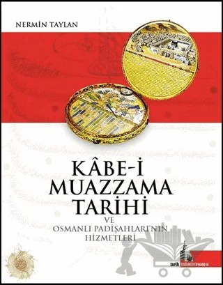 Kabe-i Muazzama Tarihi ve Osmanlı Padişahları'nın Hizmetleri – Nermin Taylan – Doğu Kütüphanesi kitap kapağı