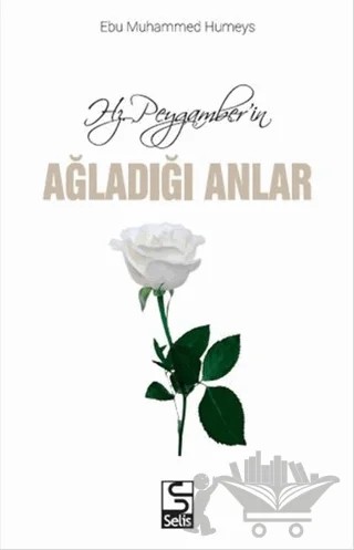 Hz. Peygamber'in Ağladığı Anlar – Ebu Muhammed Humeys – Selis Kitaplar kitap kapağı
