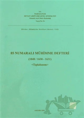 85 Numaralı Mühimme Defteri (1040 / 1630 - 1631) Tıpkıbasım – Kolektif – Devlet Arşivleri Genel Müdürlüğü kitap kapağı