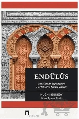 Endülüs Müslüman İspanya ve Portekiz'in Siyasi Tarihi – Hugh Kennedy – Dergah Yayınları kitap kapağı