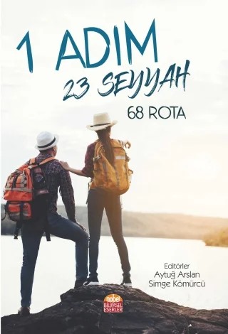1 ADIM 23 SEYYAH 68 ROTA – Burak Düz, Burçin Boz, Bükre Aslan, Canan Tannsever, Çelebi, Çinuçen Okat, Ercan Güler, Erkan Sezgin, Kürşad Sayın, Mehmet Emre Güler, Melih Özçalık, Nil Sonuç, Özge Çalhan, Özgür Sanbaş, Özlem Kışlalı, Pınar Işıldar, Piliz Dalkılıç Yılmaz, Selin İşevcan Ertamay, Serkan Çelik, Sevinç Güler Özçalık – Nobel Bilimsel Eserler kitap kapağı