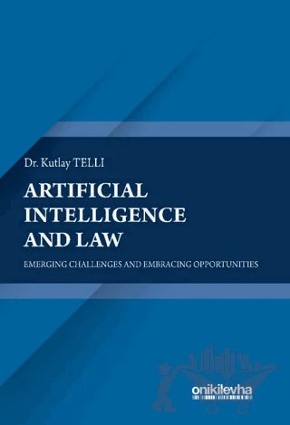 Artificial Intelligence and Law: Emerging Challenges and Embracing Opportunities – Kutlay Telli – On İki Levha Yayınları kitap kapağı