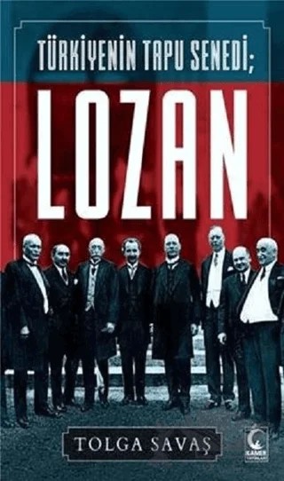 Türkiyenin Tapu Senedi Lozan – Tolga Savaş – Kamer Yayınları kitap kapağı