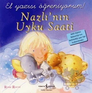 Nazlı’nın Uyku Saati (El Yazısı Öğreniyorum) – Rosie Reeve – İş Bankası Kültür Yayınları kitap kapağı