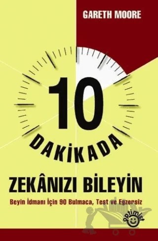 10 Dakikada Zekanızı Bileyin Beyin İdmanı İçin 80 Bulmaca, Test ve Egzersiz – Gareth Moore – Optimist Kitap kitap kapağı