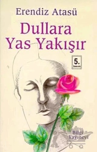 Dullara Yas Yakışır – Erendiz Atasü – Bilgi Yayınevi kitap kapağı