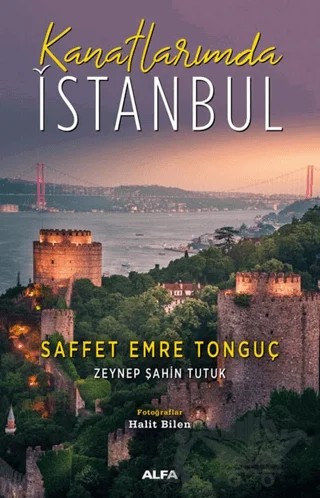 Kanatlarımda İstanbul – Saffet Emre Tonguç, Zeynep Şahin Tutuk – Alfa Yayınları kitap kapağı