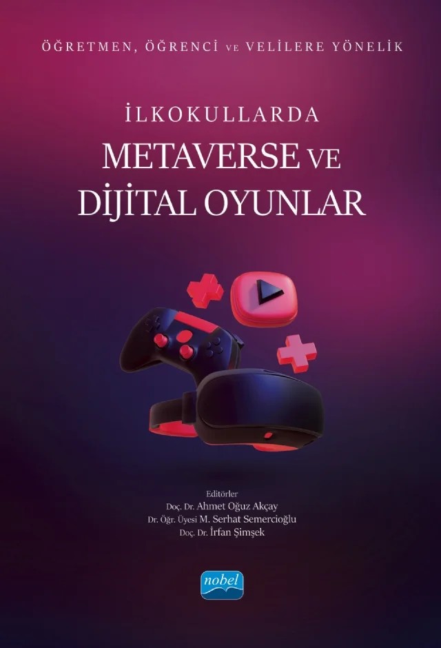 Öğretmen, Öğrenci ve Velilere Yönelik İLKOKULLARDA METAVERSE ve DİJİTAL OYUNLAR – Ahmet Kara, Ahmet Oğuz Akçay, Cemre Saraçlar, Ceren Çağlar, Dinçer Kayalı, Engin Karahan, Funda Amanvermez İncirkuş, Halit Arslan, Hasan Güllü, İrfan Şimşek, M. Serhat Semercioğlu, Mehmet Arif Bozan, Melike Güzin Semercioğlu, Murat Korkmaz, Neslihan Ünlüol Ünal, Nihal Yıldız Yılmaz, Pınar İlgün, Rıd – Nobel Akademik Yayıncılık kitap kapağı