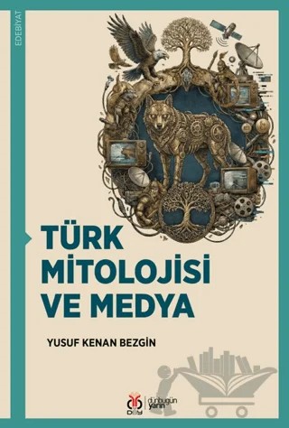 Türk Mitolojisi ve Medya – Yusuf Kenan Bezgin – DBY Yayınları kitap kapağı