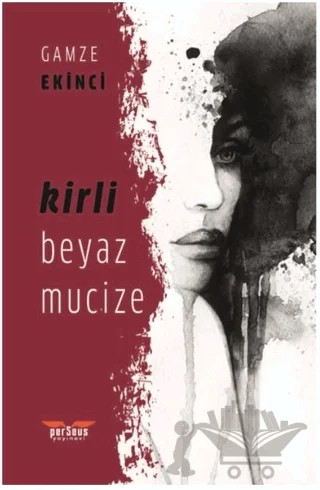Kirli Beyaz Mucize – Gamze Ekinci – Perseus kitap kapağı