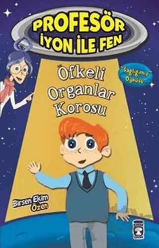 Profesör İyon İle Fen : Öfkeli Organlar Korosu – Birsen Ekim Özen – Timaş Çocuk kitap kapağı