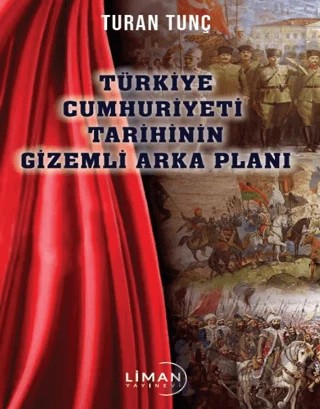 Türkiye Cumhuriyeti Tarihinin Gizemli Arka Plan – Turan Tunç – Liman Yayınevi kitap kapağı
